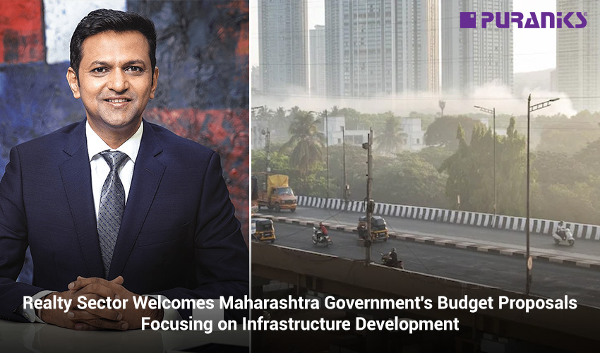Realty Sector Welcomes Maharashtra Government’s Budget Proposals Focusing on Infrastructure Development